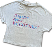"My Girl & Me... We GOT This": Women's Mommy and Me Set
